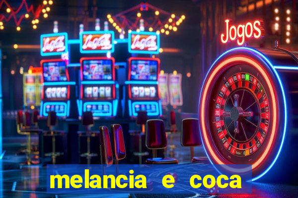 melancia e coca cola faz mal